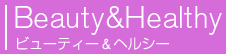 Beauty&Healthy@r[eB[wV[