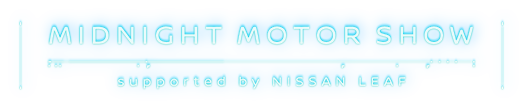 MIDNIGHT MOTOR SHOW supported by NISSAN LEAF